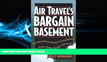 For you Air Travel s Bargain Basement: The International Directory of Consolidators, Bucket Shops