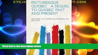 Big Deals  Picturesque Quebec: a Sequel to Quebec Past and Present  Best Seller Books Best Seller