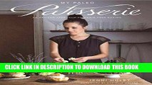 [EBOOK] DOWNLOAD My Paleo Patisserie: An Artisan Approach to Grain Free Baking GET NOW