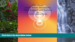 Big Deals  The Heart of the White Mountains, Their Legend and Scenery  Best Seller Books Most Wanted