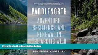Big Deals  Paddlenorth: Adventure, Resilience, and Renewal in the Arctic Wild  Best Seller Books
