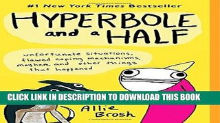 [EBOOK] DOWNLOAD Hyperbole and a Half: Unfortunate Situations, Flawed Coping Mechanisms, Mayhem,