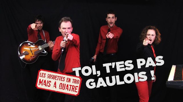 «Toi, t'es pas Gaulois !» Les Goguettes en Trio (mais à Quatre)
