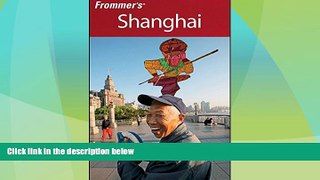Online eBook Frommer s Shanghai (Frommer s Complete Guides)