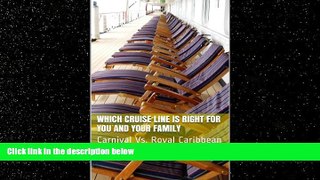 Choose Book WHICH CRUISE LINE IS RIGHT FOR YOU AND YOUR FAMILY: Carnival Vs. Royal Caribbean
