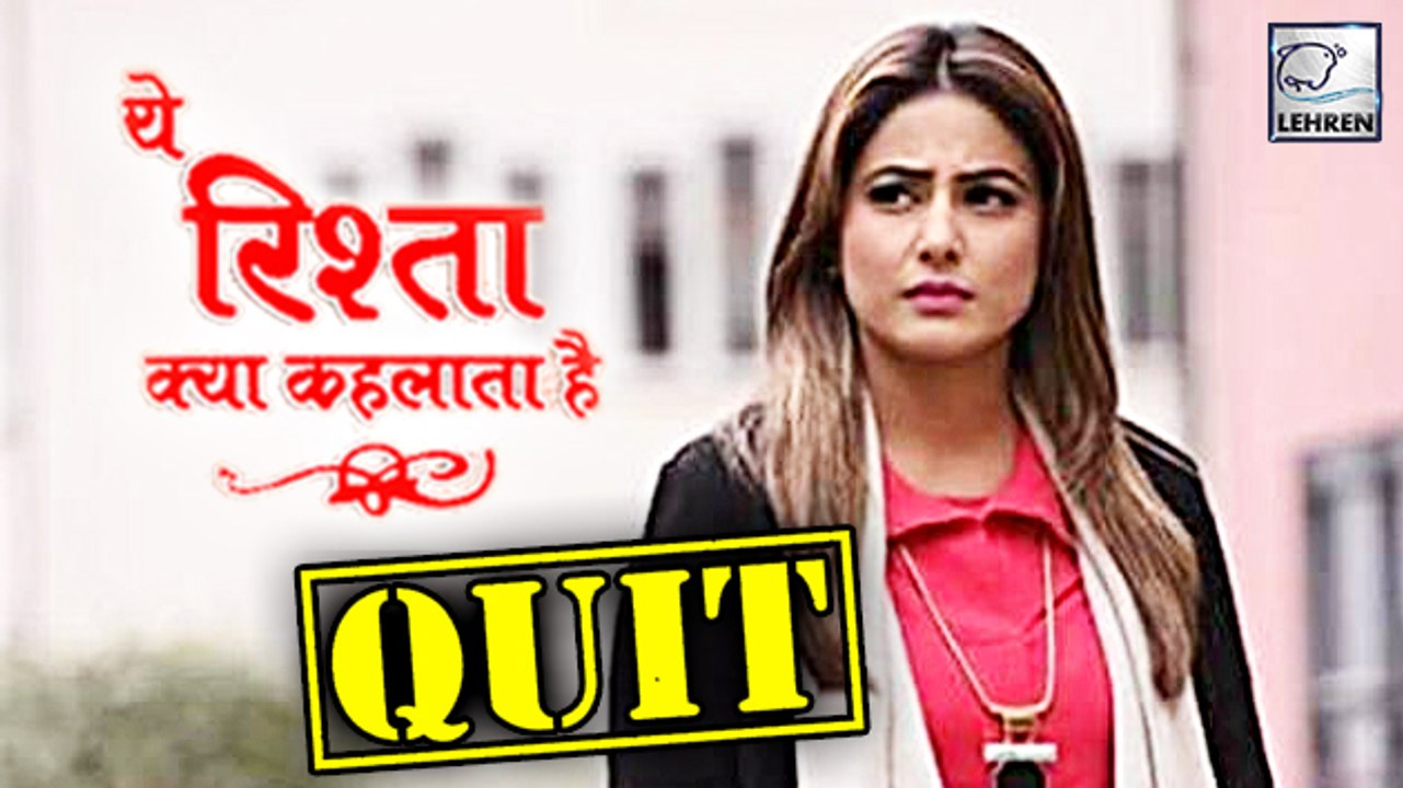 Hina Khan Quits Yeh Rishta Kya Kehlata Hai