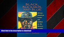 READ ONLINE Black, Buckskin, and Blue: African American Scouts and Soldiers on the Western