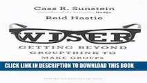 [Read PDF] Wiser: Getting Beyond Groupthink to Make Groups Smarter Download Online