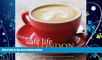 Enjoyed Read Cafe Life London: An Insider s Guide to the City s Neighborhood Cafes