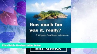 Big Deals  How much fun was it, really?: a 40-year Caribbean adventure  Full Read Best Seller