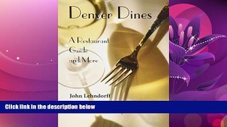 For you Denver Dines: A Restaurant Guide And More