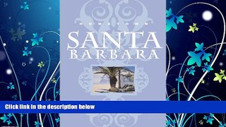 For you Hometown Santa Barbara: The Central Coast Book