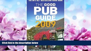 Online eBook The Good Pub Guide 2009: Over 5,000 of the UK s Top Pubs for Food, Drink and Atmosphere