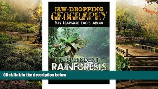 Must Have  Jaw-Dropping Geography: Fun Learning Facts About Resplendent Rainforests: Illustrated