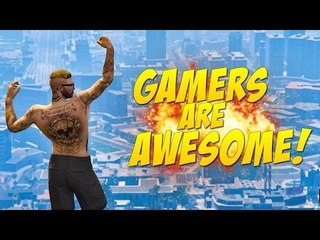 Gamers Are Awesome