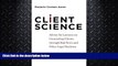 complete  Client Science: Advice for Lawyers on Counseling Clients through Bad News and Other