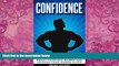 Big Deals  Confidence: How to Build Powerful Self Confidence, Boost Your Self Esteem and Unleash