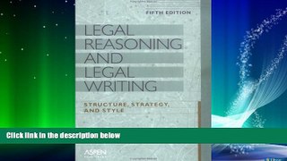 FAVORITE BOOK  Legal Reasoning and Legal Writing: Structure, Strategy, and Style, Fifth Edition