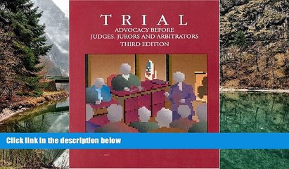 Big Deals  Trial: Advocacy Before Judges, Jurors, and Arbitrators  Full Read Most Wanted