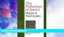 FULL ONLINE  The Palladium of Justice: Origins of Trial by Jury