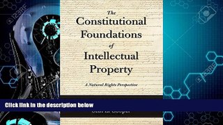 FULL ONLINE  The Constitutional Foundations of Intellectual Property: A Natural Rights Perspective