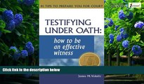 Big Deals  Testifying Under Oath: How To Be An Effective Witness : 41 Tips to Prepare you for