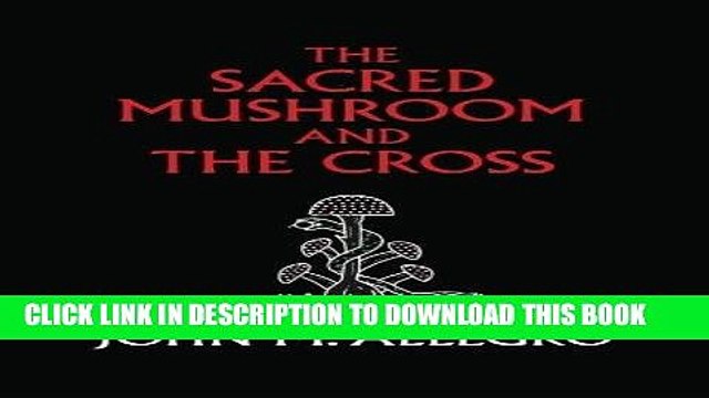 [PDF] The Sacred Mushroom and The Cross: A study of the nature and origins of Christianity within