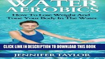 [PDF] Water Aerobics - How To Lose Weight And Tone Your Body In The Water Popular Online