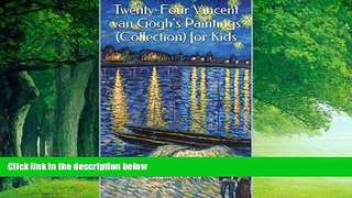 Big Deals  Twenty-Four Vincent van Gogh s Paintings (Collection) for Kids  Full Ebooks Most Wanted