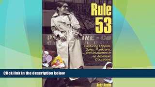 FAVORITE BOOK  Rule 53: Capturing Hippies, Spies, Politicians, and Murderers in an American