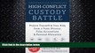 behold  The High-Conflict Custody Battle: Protect Yourself and Your Kids from a Toxic Divorce,