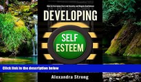 Must Have  Developing Self-Esteem: How to Overcome Fear and Anxiety and Regain Confidence - Self