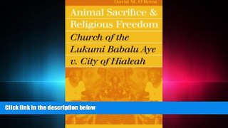 FULL ONLINE  Animal Sacrifice and Religious Freedom: Church of the Lukumi Babalu Aye v. City of