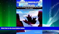 complete  Canadian Immigration Made Easy: How to Immigrate into Canada (All Classes) with
