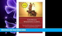 FULL ONLINE  Georgia Weapons Laws - Second Edition: A Review of the Laws with a Layperson s Summary