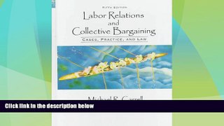 Big Deals  Labor Relations and Collective Bargaining: Cases, Practices, and Law  Full Read Most