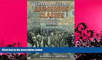 complete  Controlling the Dangerous Classes: A History of Criminal Justice in America (2nd Edition)