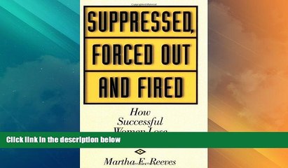 Must Have PDF  Suppressed, Forced Out and Fired: How Successful Women Lose Their Jobs  Best Seller