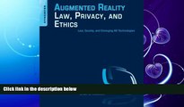 complete  Augmented Reality Law, Privacy, and Ethics: Law, Society, and Emerging AR Technologies