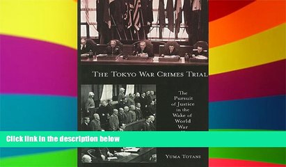 Must Have  The Tokyo War Crimes Trial: The Pursuit of Justice in the Wake of World War II (Harvard