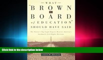 different   What Brown v. Board of Education Should Have Said: The Nation s Top Legal Experts