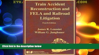 Must Have PDF  Train Accident Reconstruction and FELA   Railroad Litigation, Fourth Edition  Full