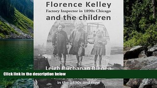 READ NOW  Florence Kelley, Factory Inspector in 1890s Chicago, and the Children  Premium Ebooks