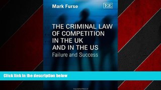 READ book  The Criminal Law of Competition in the Uk and in the Us: Failure and Success  FREE