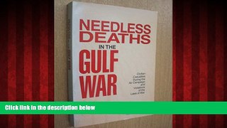 Free [PDF] Downlaod  Needless Deaths in the Gulf War: Civilian Casualties During the Air Campaign
