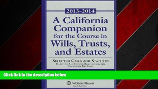 READ book  A California Companion for the Course in Wills, Trusts, and Estates: 2013-2014 (Aspen