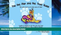 Big Deals  The Pet Plan and Pet Trust Guide: Our Pets Trust Us to Take Care of Them; A Guide to