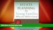 Big Deals  Estate Planning for Young Families: What you NEED to know!  Full Read Most Wanted