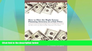 Big Deals  How to Hire the Right Estate Planning Attorney at a Fair Price: A Consumer s Guide to