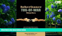 Big Deals  Inheritance Tug-Of-War Stories - How to Pull Your Family Together Before Your Things